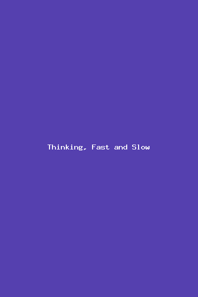 Thinking, Fast and Slow